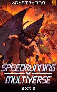 Adastra339 — Speedrunning the Multiverse 3: A LitRPG Cultivation Adventure