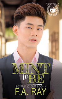 F.A. Ray — Mint to Be: An Opposites Attract MM Romance (Boyfriend Café Book 4)