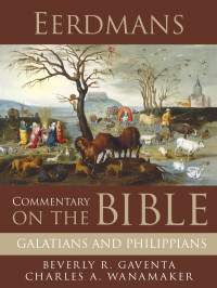 Beverly Roberts Gaventa;Charles A. Wanamaker; — Eerdmans Commentary on the Bible: Galatians and Philippians