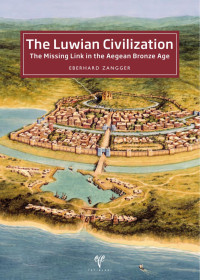 Eberhard Zangger — The Luwian Civilization: The Missing Link in the Aegean Bronze Age