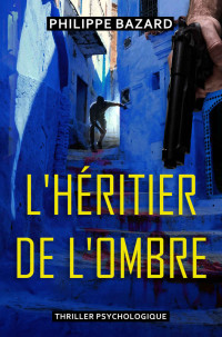 PHILIPPE BAZARD — L'HÉRITIER DE L'OMBRE: THRILLER PSYCHOLOGIQUE (French Edition)