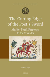 Latiff, Osman — The Cutting Edge of the Poet’s Sword: Muslim Poetic Responses to the Crusades