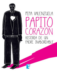 Pepa Valenzuela [Valenzuela, Pepa] — Papito Corazón (Spanish Edition)