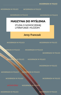 Jerzy Franczak; — Maszyna do mylenia. Studia o nowoczesnej literaturze i filozofii