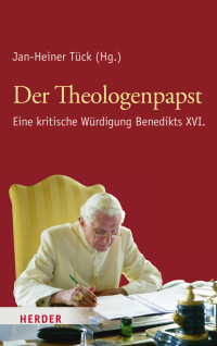 Jan-Heiner Tück (Hg.) — Der Theologenpapst