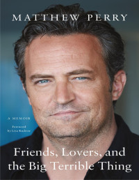 Matthew Perry — Friends, Lovers, and the Big Terrible Thing