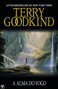 Terry Goodkind — A Alma do Fogo