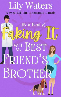 Lily Waters — (Not Really) Faking It With My Best Friend's Brother: A Sweet Off-Limits Romantic Comedy (Off-Limits Love In Rivermint Cove Series Book 1)