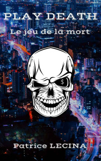 Patrice Lecina [LECINA, Patrice] — Play Death, le jeu de la mort