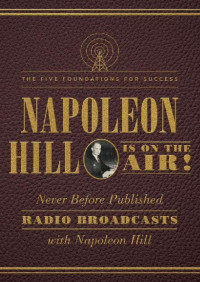 Napoleon Hill — Napoleon Hill Is on the Air!: The Five Foundations for Success