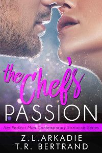 Z.L. Arkadie & T.R. Bertrand [Arkadie, Z.L.] — The Chef's Passion (Her Perfect Man Contemporary Romance)