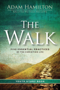 Hamilton, Adam; — The Walk Youth Study Book: Five Essential Practices of the Christian Life