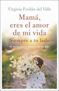 Virginia Froilan del Valle — MAMA, ERES EL AMOR DE MI VIDA