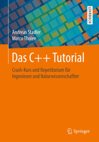 Stadler, Andreas & Tholen, Marco — Das C++ Tutorial · Chrash-Kurs und Repetitorium für Ingeneure und Naturwissenschaftler