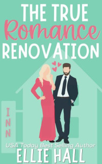 Ellie Hall — The True Romance Renovation: The Christmas Edition (Home Sweet Home Romance Book 4)