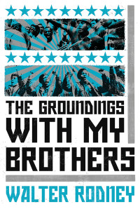 Rodney, Walter;Boyce Davies, Carole;Rodney, Patricia;Shepherd, Verene;Small, Robin;Robinson, Randall;Austin, David; — The Groundings With My Brothers