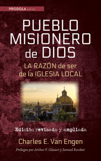 Charles E. Van Engen; — Pueblo Misionero de Dios: La razn de ser de la iglesia local