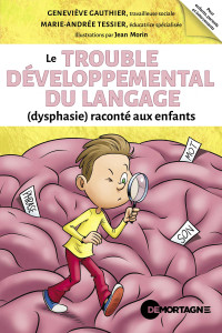 Geneviève Gauthier & Marie-Andrée Tessier — Le trouble développemental du langage (dysphasie) raconté aux enfants