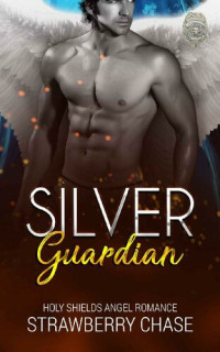 Strawberry Chase — Silver Guardian: A Steamy Dark Paranormal Angel Romance Novel (Holy Shields Angel Romance)