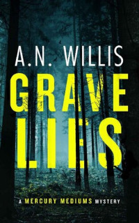 A.N. Willis — Grave Lies: A Psychic Investigator Mystery (Mercury Mediums Book 1)