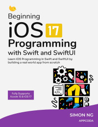 Simon Ng — Beginning iOS Programming with Swift and SwiftUI (iOS 17 and Xcode 15)