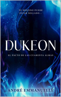 André Emmanuelle — Dukeon: El Pacto de las Cuarenta Almas (Spanish Edition)