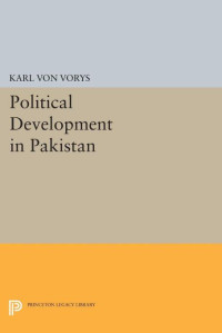 Karl Von Vorys — Political Development in Pakistan