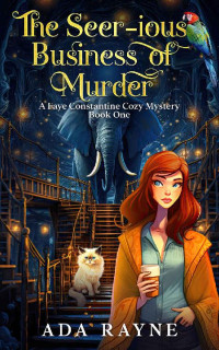 Ada Rayne — The Seer-ious Business of Murder (Faye Constantine Cozy Mystery 1)