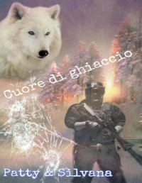 Patrizia Balossino & Silvana Cino — Cuore di ghiaccio: Romanzo militare d'amore (Italian Edition)