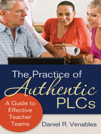 Venables, Daniel R. — The Practice of Authentic PLCs