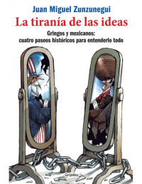 Juan Miguel Zunzunegui [Zunzunegui, Juan Miguel] — La tiranía de las ideas (Spanish Edition)