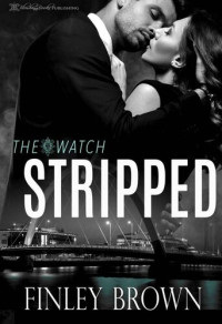 Finley Brown — Stripped (The Watch Book 1)