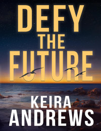 Keira Andrews — Defy the Future (Kick at the Darkness Book 3)