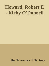 The Treasures of Tartary — Howard, Robert E - Kirby O'Donnell