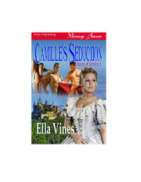 Ella Vines — Vines, Ella - Camille's Seduction [Dukes of Desire 1] (Siren Publishing Ménage Amour)