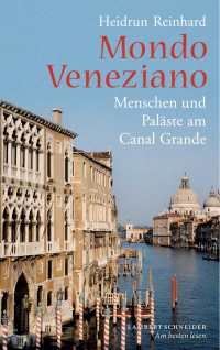 Reinhard, Heidrun — Mondo Veneziano: Menschen und Paläste am Canal Grande