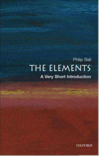 Ball, Philip — The Elements: A Very Short Introduction (Very Short Introductions)