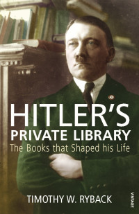 Timothy W. Ryback — Hitler's Private Library