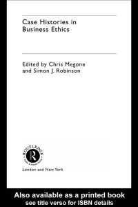 Chris Megone and Simon J.Robinson (edt) — Case Histories in Business Ethics