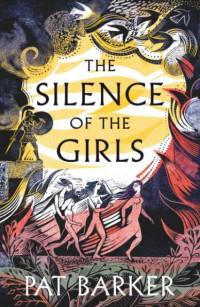 Pat Barker — The Silence of the Girls