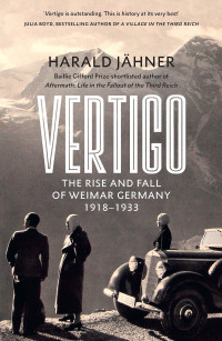 Harald Jähner — Vertigo: The Rise and Fall of Weimar Germany