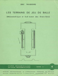 Éric Taladoire — Les terrains de jeu de balle - Mésoamérique et sud-ouest des État-Unis