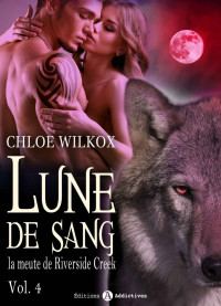 Chloe Wilkox — La meute de Riverside Creek - Tome 4: Lune de sang