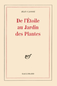 Jean Cassou [Cassou, Jean] — De l'Étoile au Jardin des Plantes