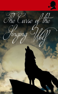Anna Lord — The Curse of the Singing Wolf