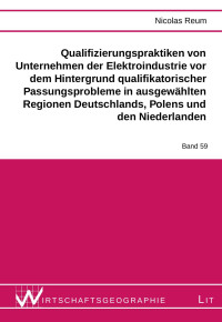 Reum, Nicolas — Qualifizierungspraktiken von Unternehmen der Elektroindustrie vor dem Hintergrund qualifikatorischer Passungsprobleme in ausgewählten Regionen Deutschlands, Polens und den Niederlanden