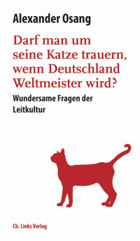 Alexander Osang — Darf man um seine Katze trauern, wenn Deutschland Weltmeister wird?