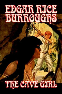 Edgar Rice Burroughs & Darrell Schweitzer — The Cave Girl by Edgar Rice Burroughs, Fiction, Literary, Fantasy, Action & Adventure