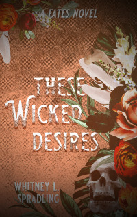 Whitney L. Spradling — These Wicked Desires: A Paranormal Why Choose Romance (Fates Book 3)