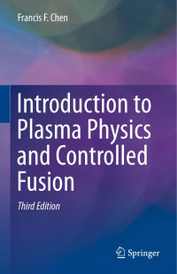 Francis F. Chen — Introduction to Plasma Physics and Controlled Fusion